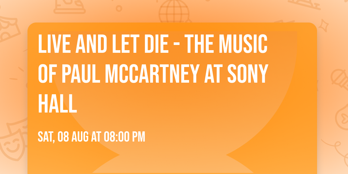 Live and Let Die - The Music of Paul McCartney at Sony Hall