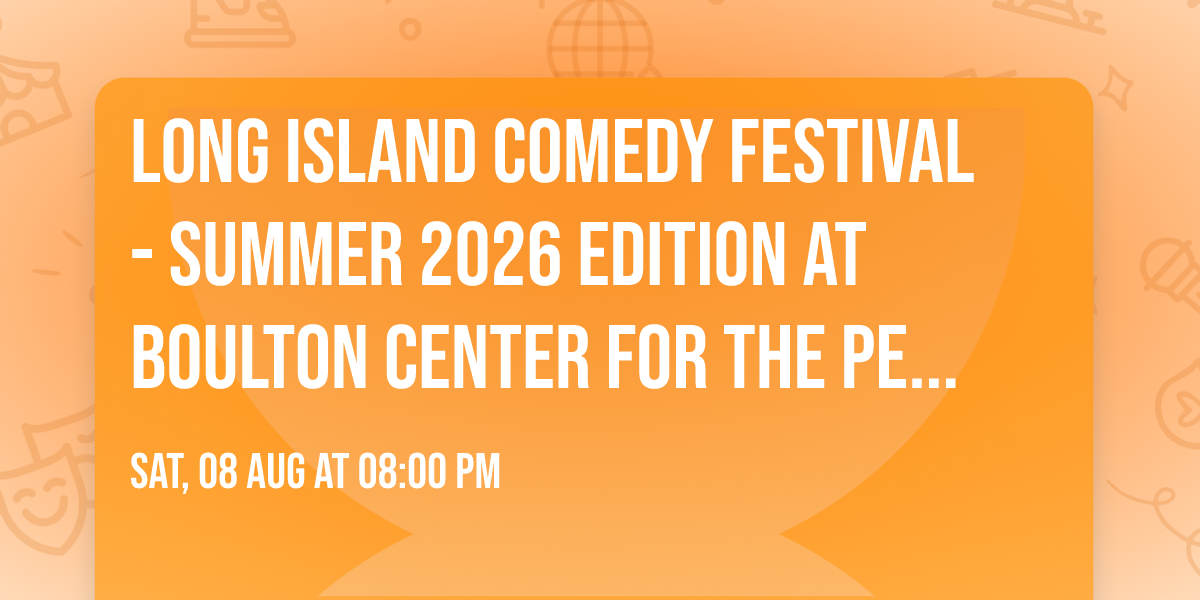Long Island Comedy Festival - Summer 2026 Edition at Boulton Center for the Performing Arts
