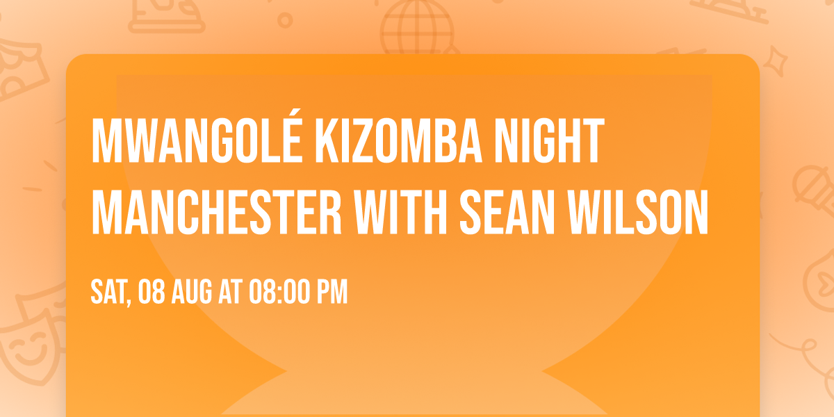 Mwangol\u00e9 Kizomba Night Manchester with Sean Wilson