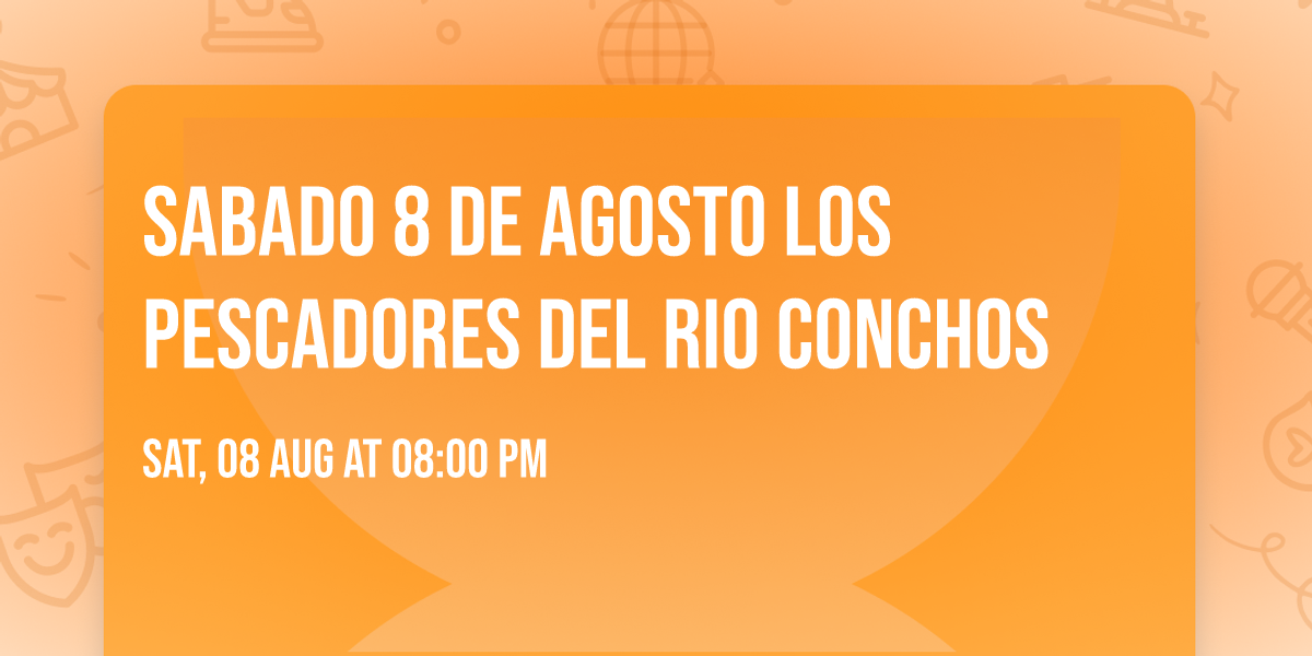 SABADO 8 DE AGOSTO LOS PESCADORES DEL RIO CONCHOS
