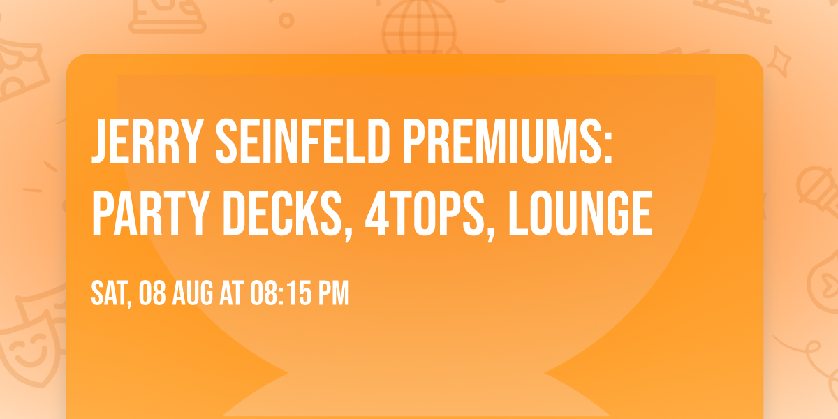 Jerry Seinfeld Premiums: Party Decks, 4Tops, Lounge