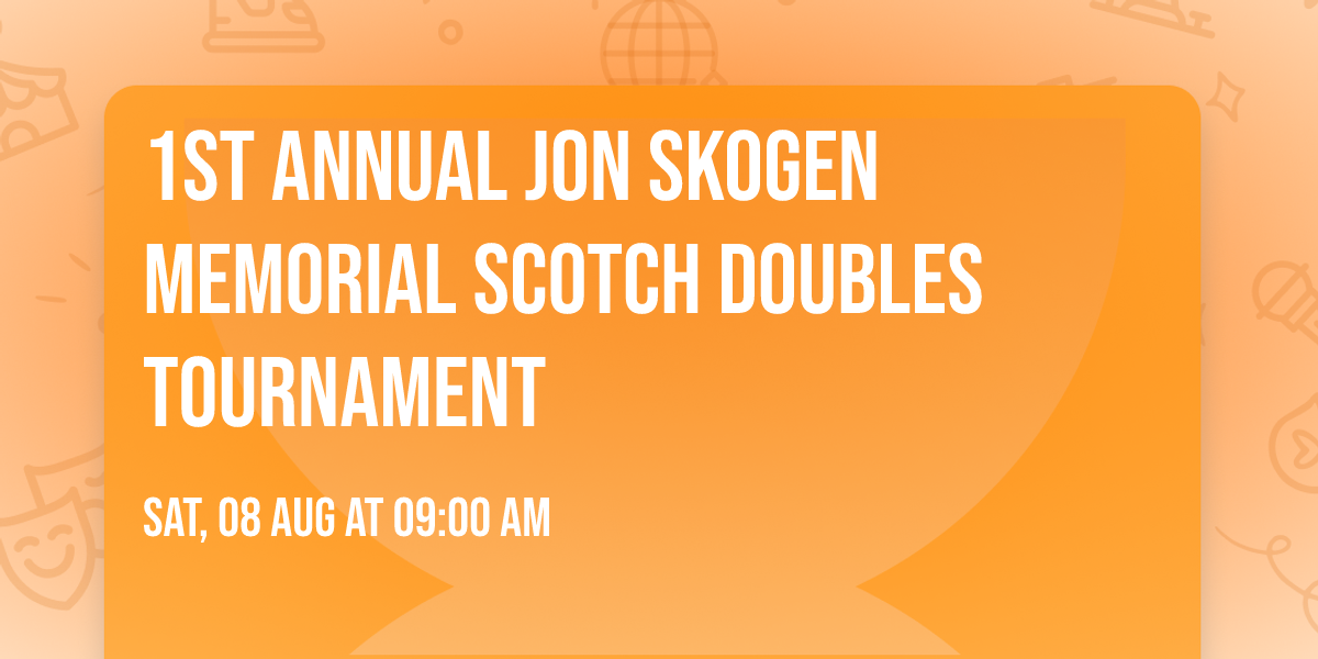 1st annual Jon Skogen memorial scotch doubles tournament