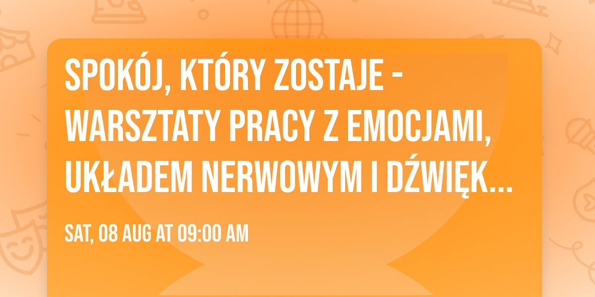 Spok\u00f3j, kt\u00f3ry zostaje - warsztaty pracy z emocjami, uk\u0142adem nerwowym i d\u017awi\u0119kiem.