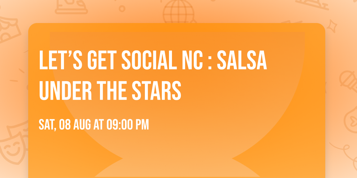 Let\u2019s get social NC : SALSA UNDER THE STARS