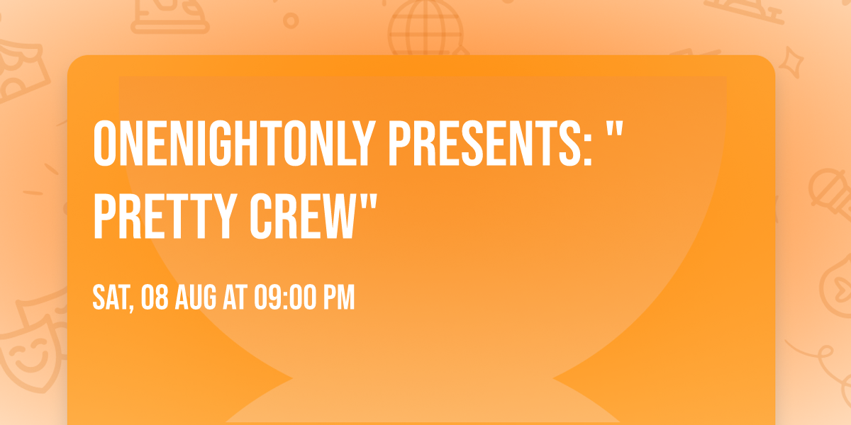 OneNightOnly Presents: "Pretty Crew"