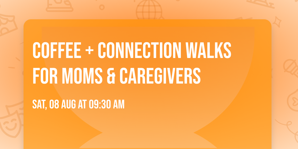 Coffee + Connection Walks for Moms & Caregivers