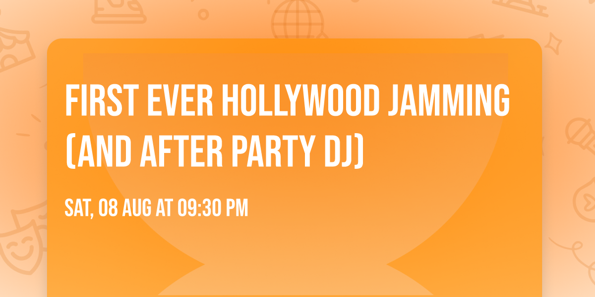 First ever HOLLYWOOD JAMMING (And after party DJ)