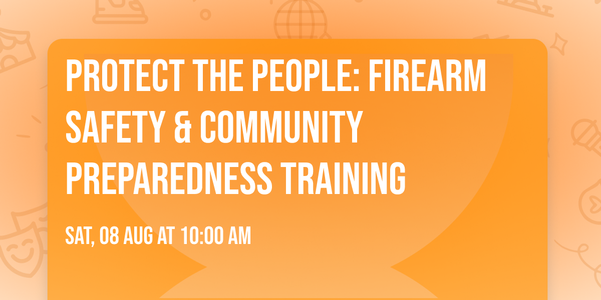 Protect the People: Firearm Safety & Community Preparedness Training