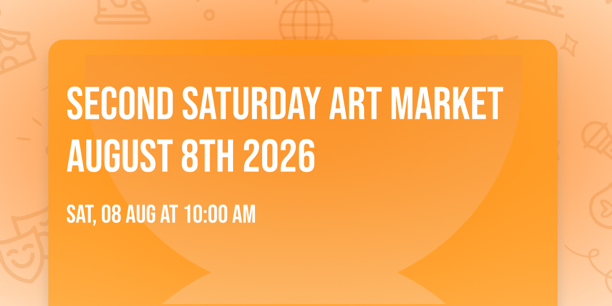 Second Saturday Art Market August 8th 2026
