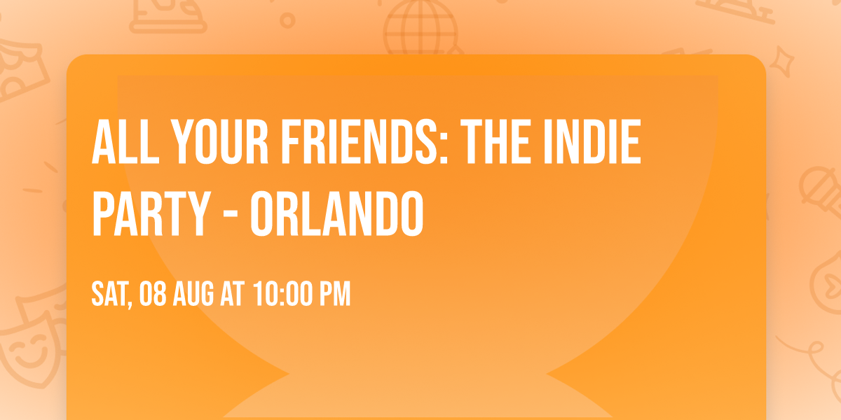All Your Friends: The Indie Party - Orlando
