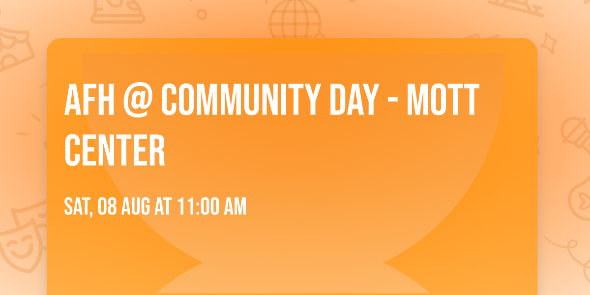 AFH @ COMMUNITY DAY - MOTT CENTER