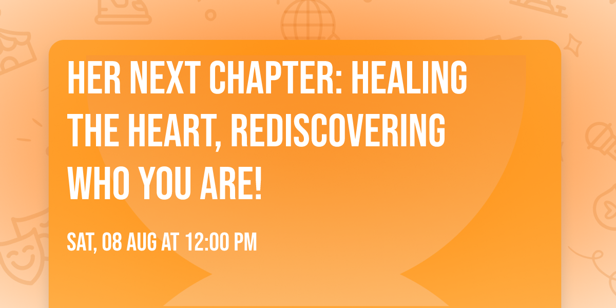 Her Next Chapter: Healing The Heart,  Rediscovering Who You Are!