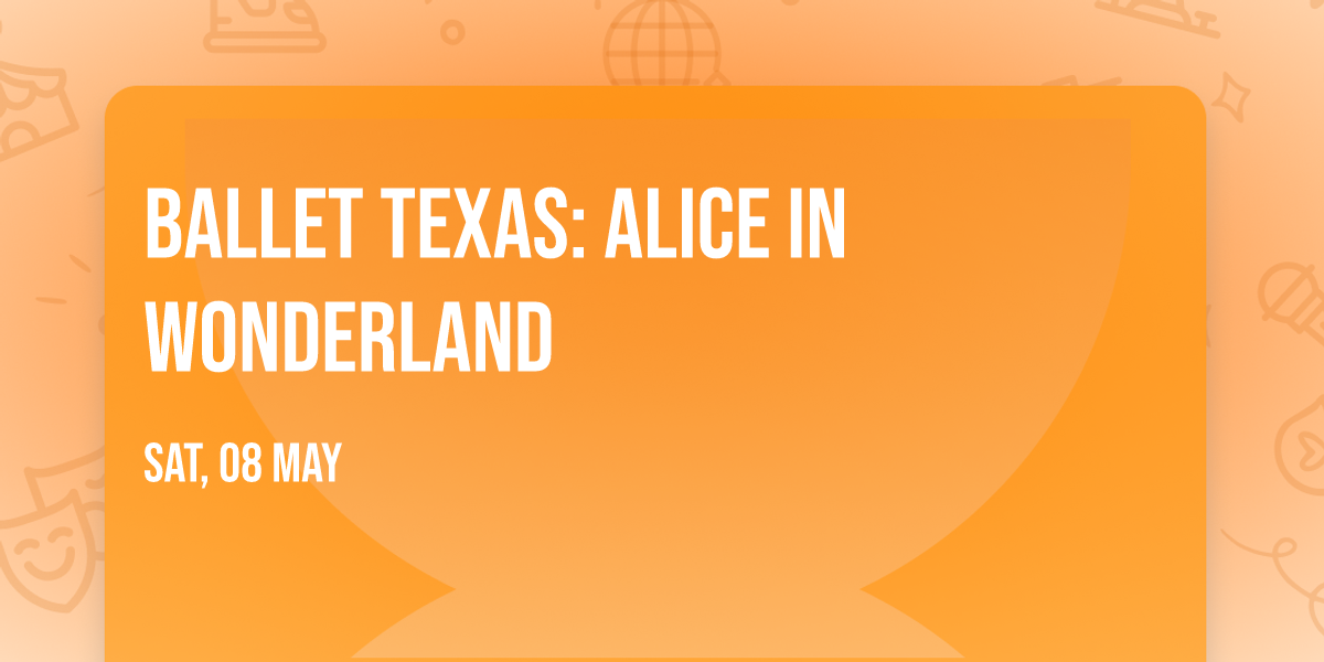 Ballet Texas: Alice in Wonderland