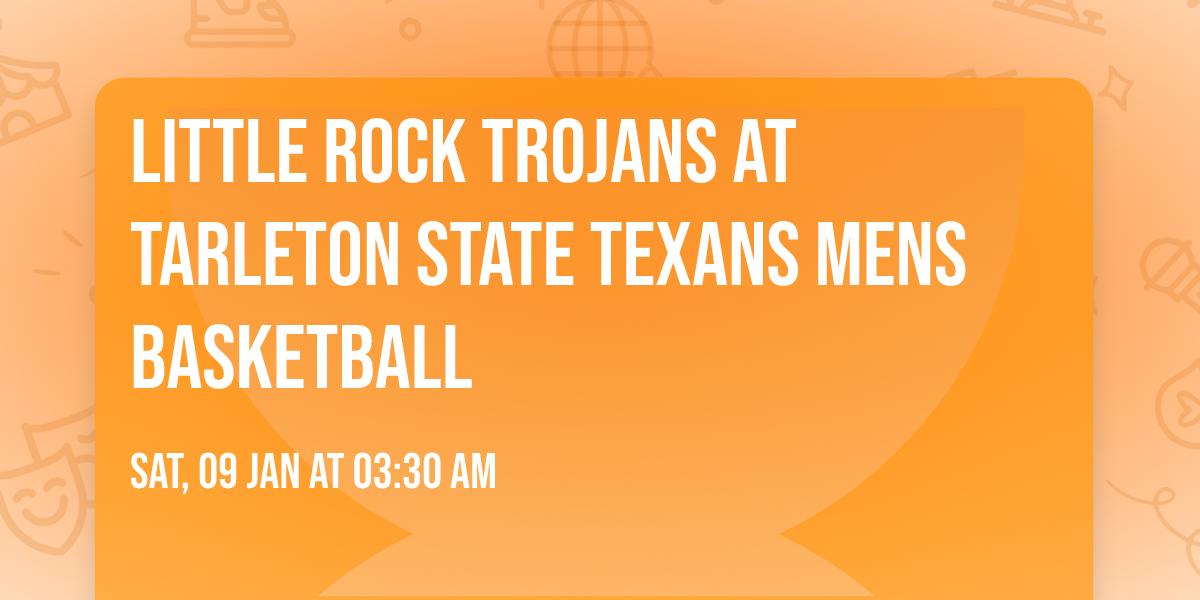 Little Rock Trojans at Tarleton State Texans Mens Basketball