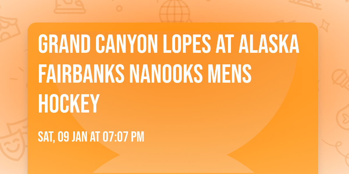 Grand Canyon Lopes at Alaska Fairbanks Nanooks Mens Hockey