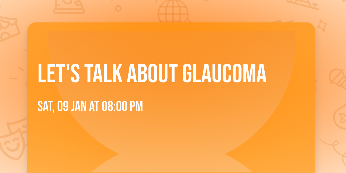 let's talk about Glaucoma 
