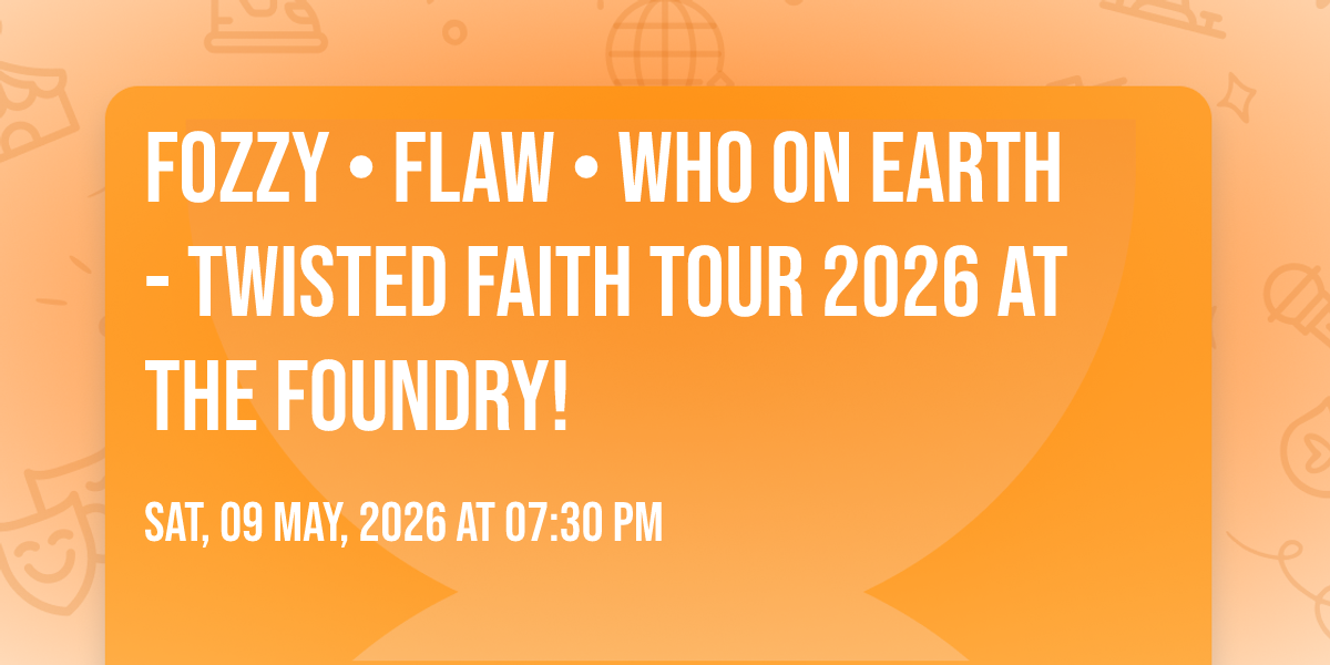 FOZZY • FLAW • WHO ON EARTH - TWISTED FAITH TOUR 2026 at The Foundry ...