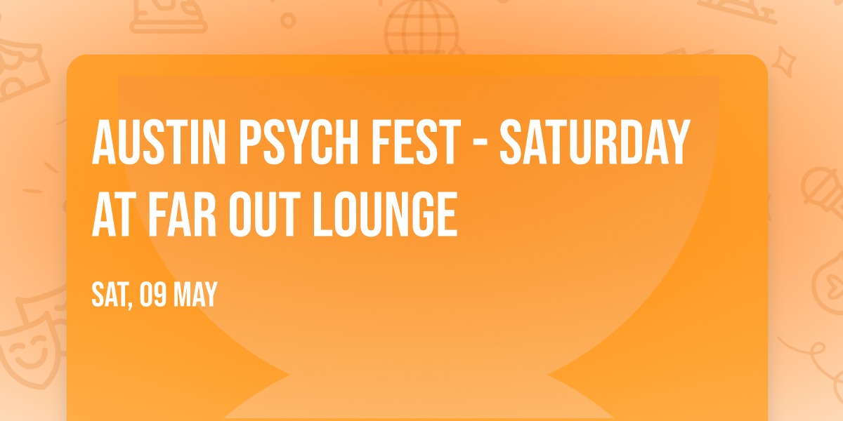 Austin Psych Fest - Saturday at Far Out Lounge