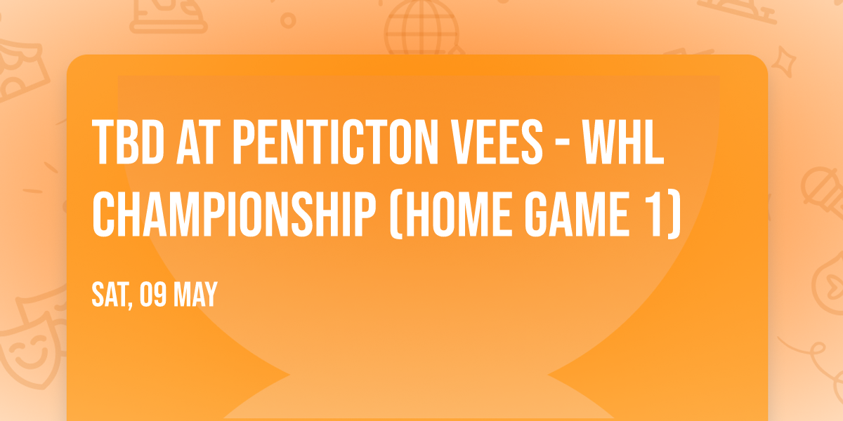 TBD at Penticton Vees - WHL Championship (Home Game 1)