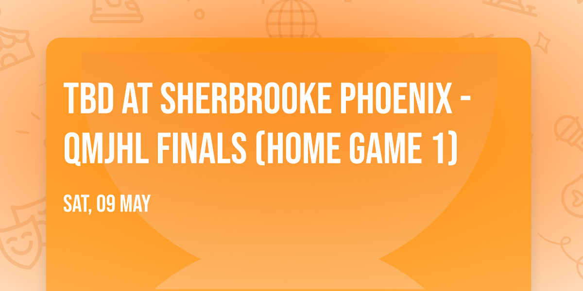 TBD at Sherbrooke Phoenix - QMJHL Finals (Home Game 1)