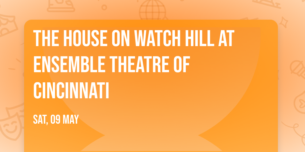 The House on Watch Hill at Ensemble Theatre of Cincinnati