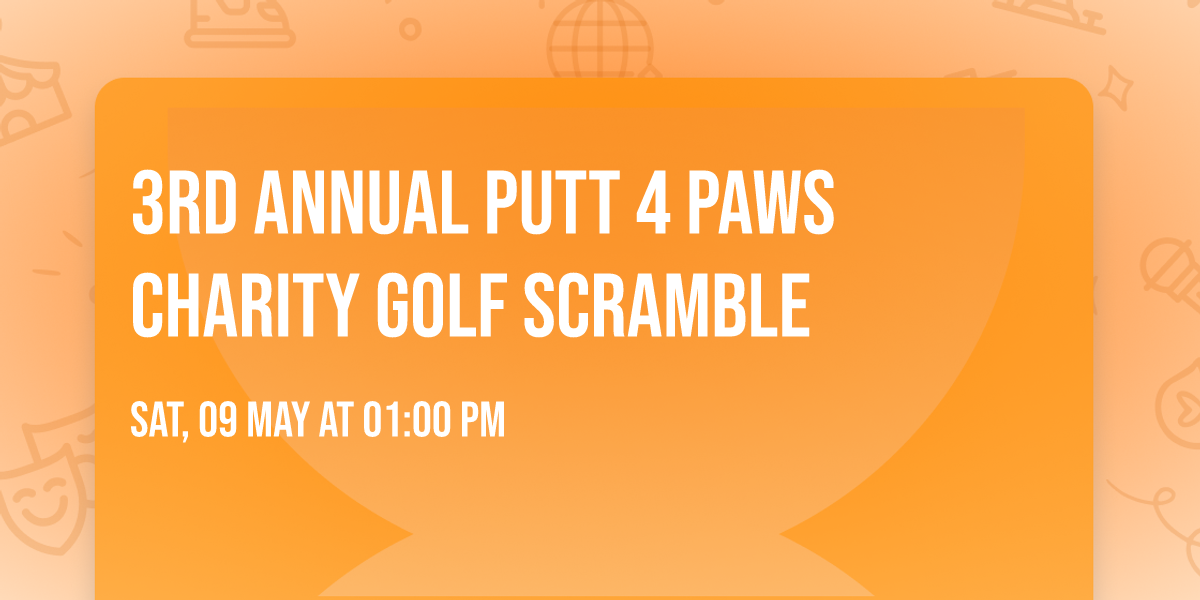3rd Annual Putt 4 Paws Charity Golf Scramble