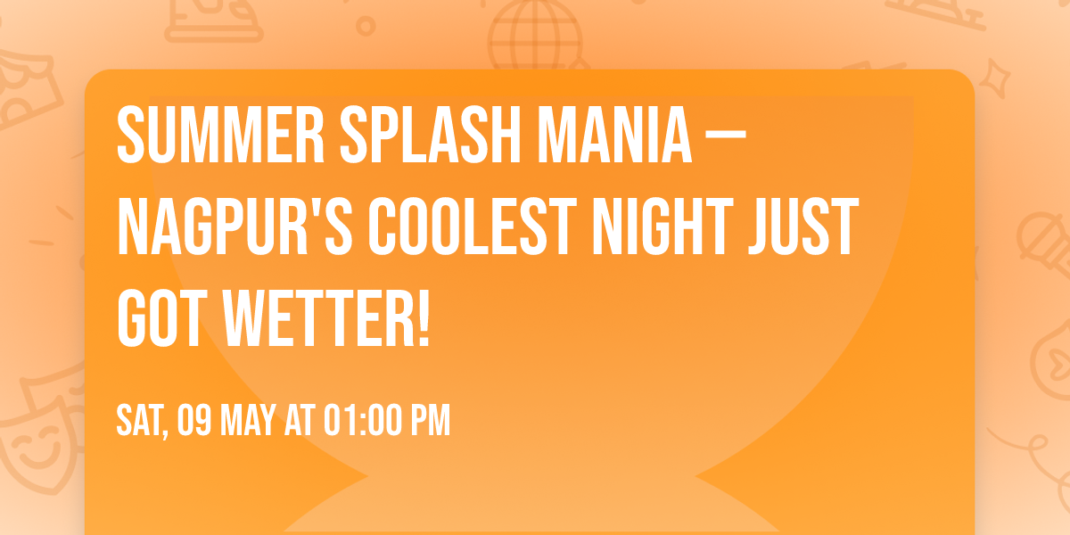 SUMMER SPLASH MANIA \u2014 Nagpur's Coolest Night Just Got Wetter!\n\n