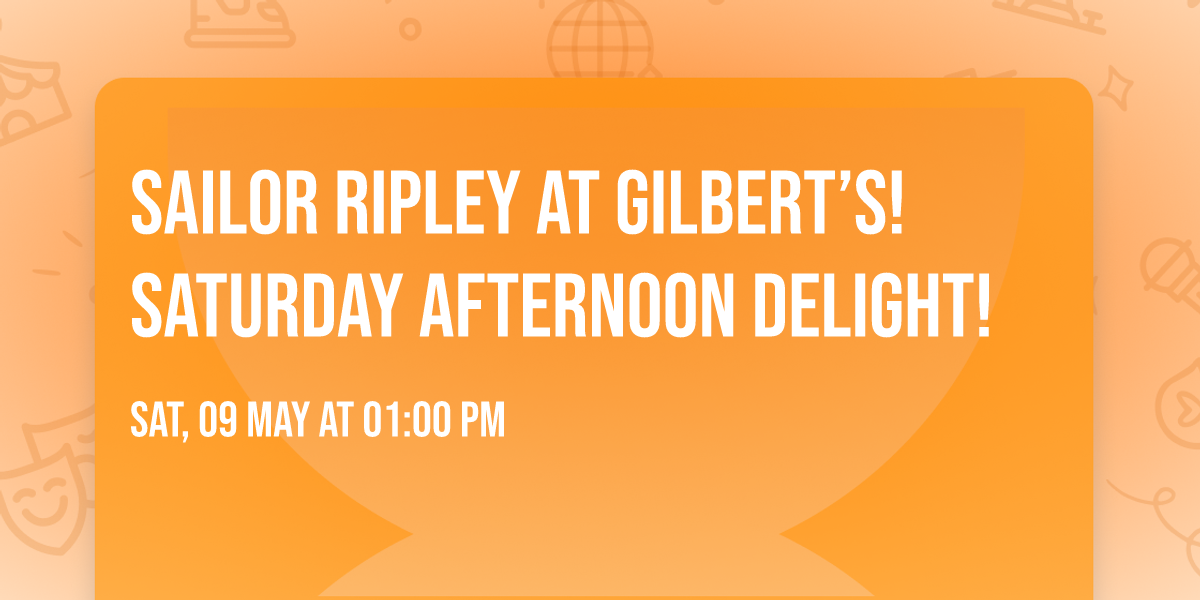 Sailor Ripley at Gilbert\u2019s! Saturday Afternoon Delight! 