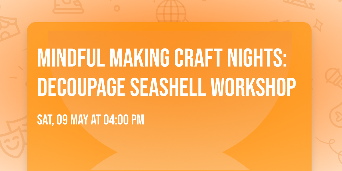 Mindful Making Craft Nights: Decoupage Seashell Workshop