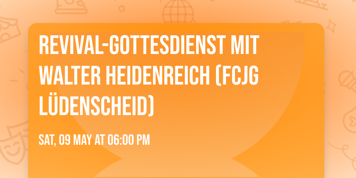 REVIVAL-GOTTESDIENST mit WALTER HEIDENREICH (FCJG L\u00fcdenscheid)