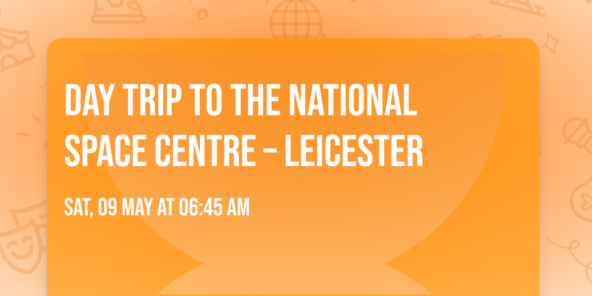 Day Trip to the National Space Centre \u2013 Leicester