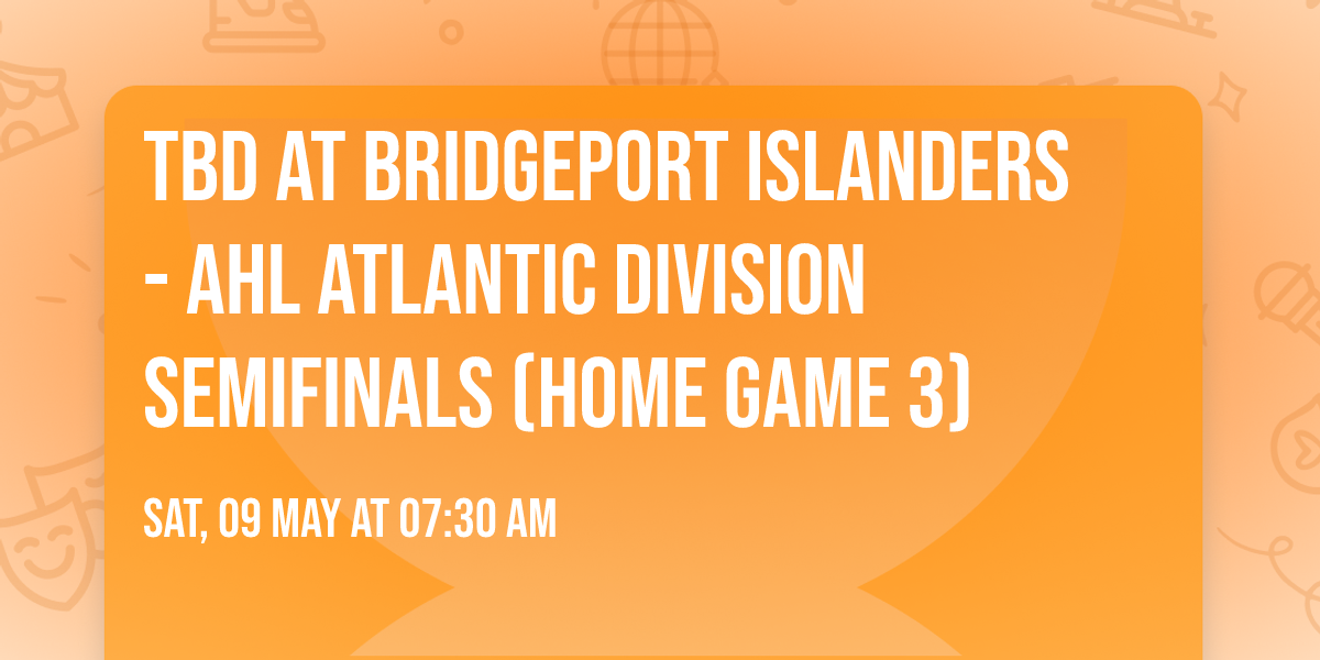 TBD at Bridgeport Islanders - AHL Atlantic Division Semifinals (Home Game 3)