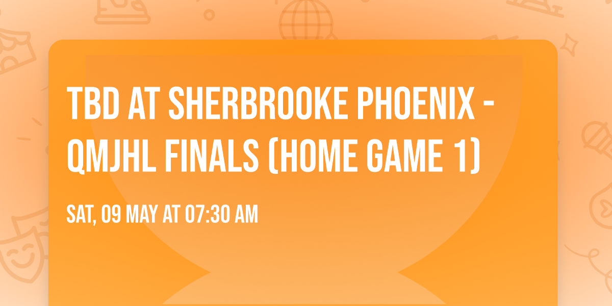 TBD at Sherbrooke Phoenix - QMJHL Finals (Home Game 1)