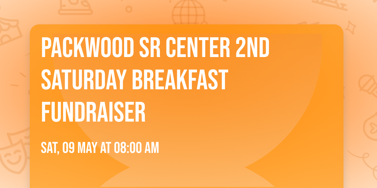 Packwood Sr Center 2nd Saturday Breakfast Fundraiser