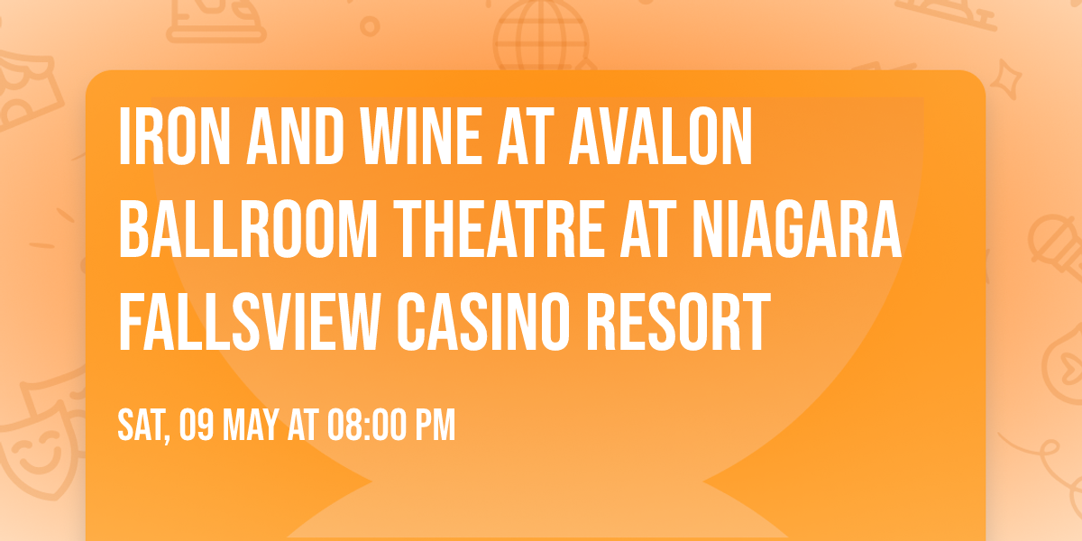 Iron and Wine at Avalon Ballroom Theatre at Niagara Fallsview Casino Resort