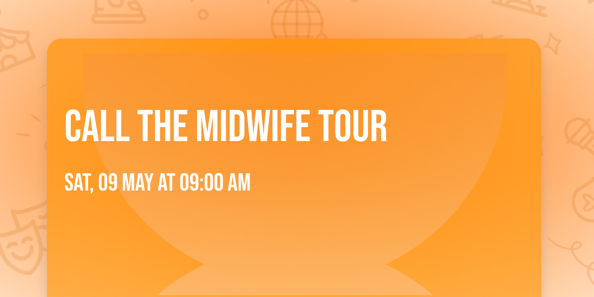 CALL THE MIDWIFE TOUR 