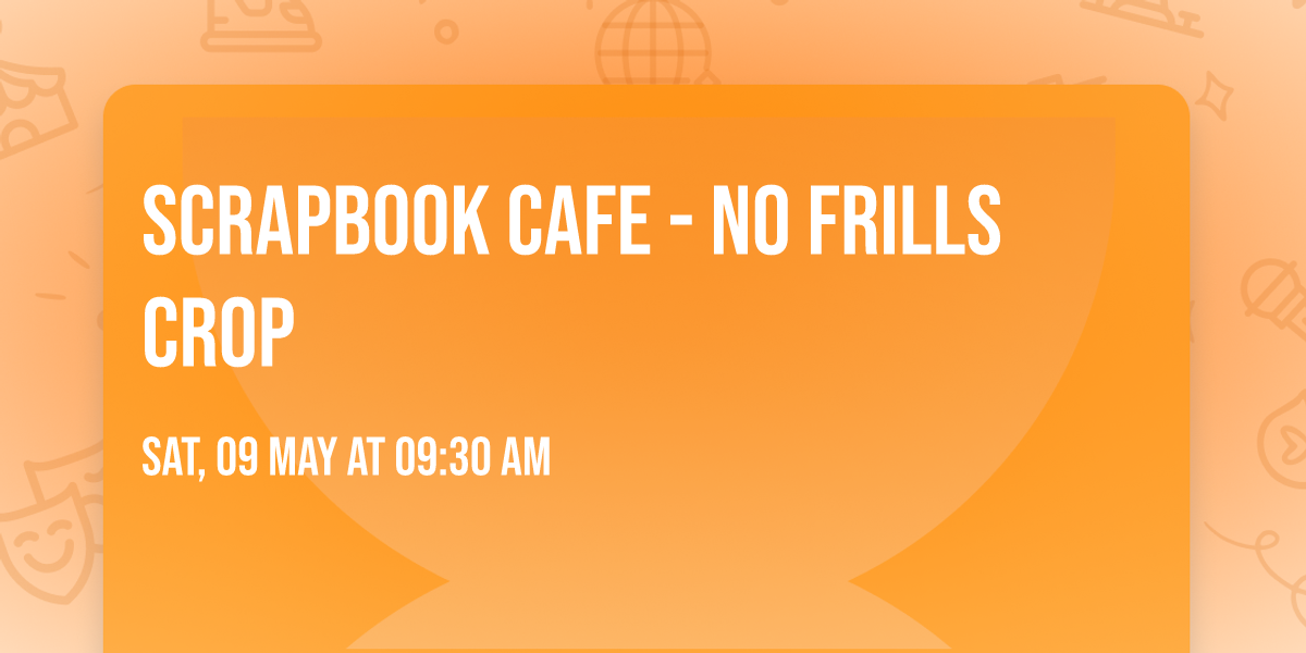 Scrapbook Cafe - No Frills Crop 
