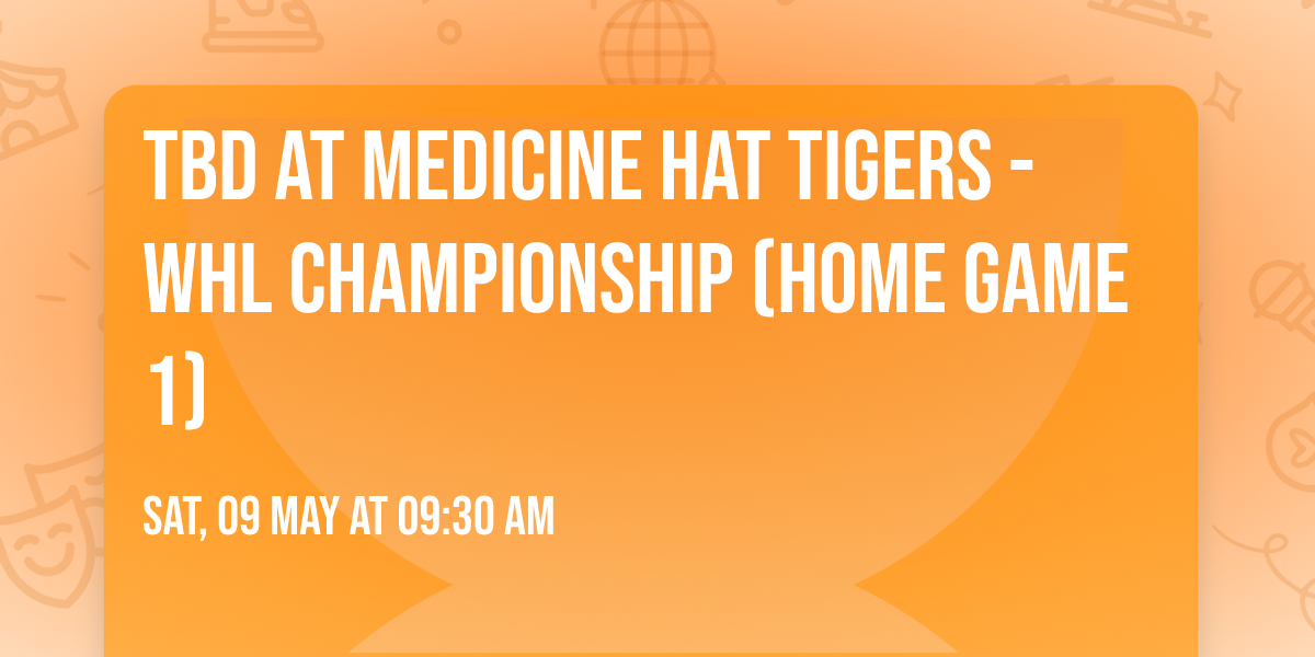 TBD at Medicine Hat Tigers - WHL Championship (Home Game 1)