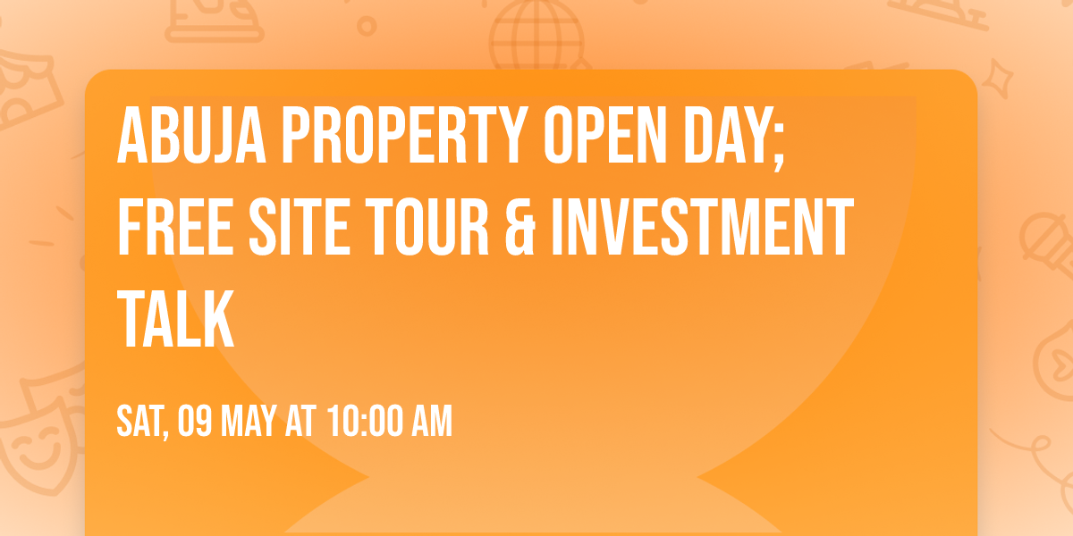 Abuja Property Open Day; Free Site Tour & Investment Talk