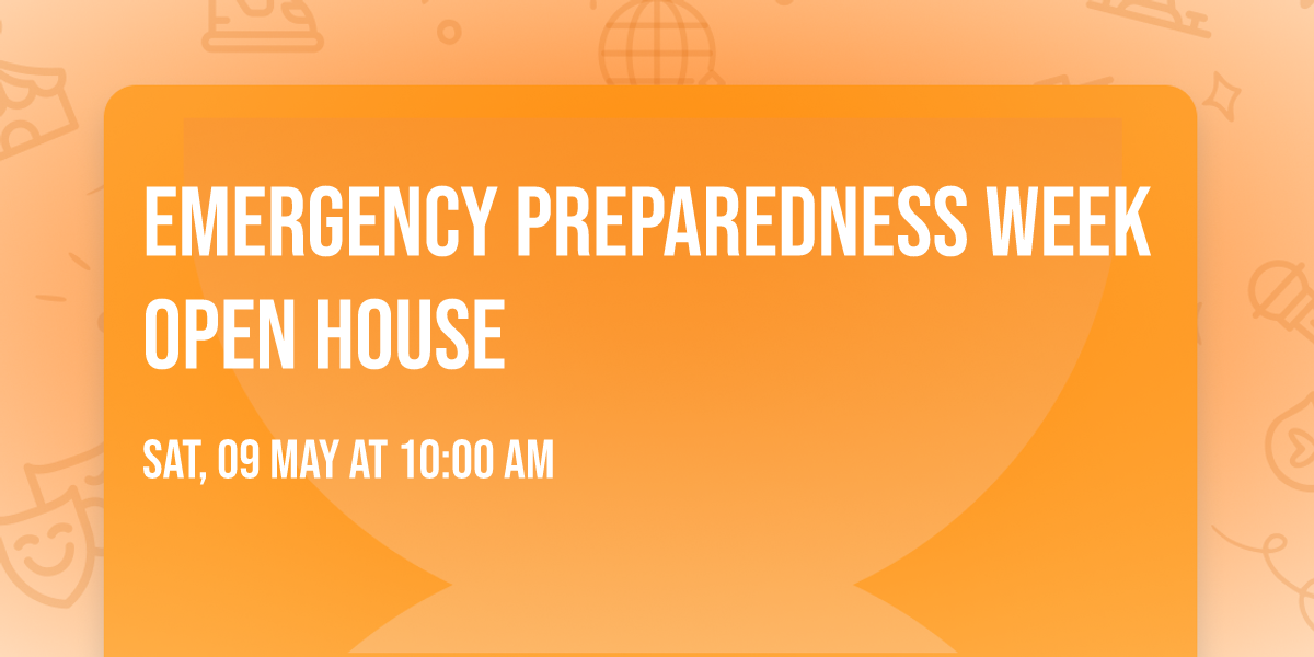Emergency Preparedness Week Open House