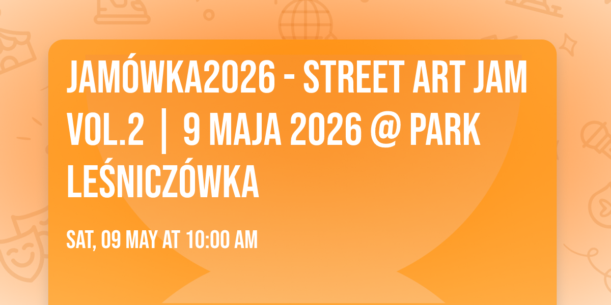 JAM\u00d3WKA2026 - Street Art Jam Vol.2 | 9 MAJA 2026 @ Park Le\u015bnicz\u00f3wka 