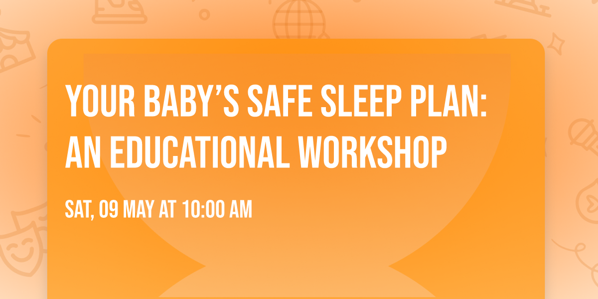 Your Baby\u2019s Safe Sleep Plan: An Educational Workshop