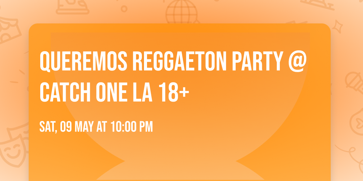 QUEREMOS REGGAETON PARTY @ CATCH ONE LA 18+