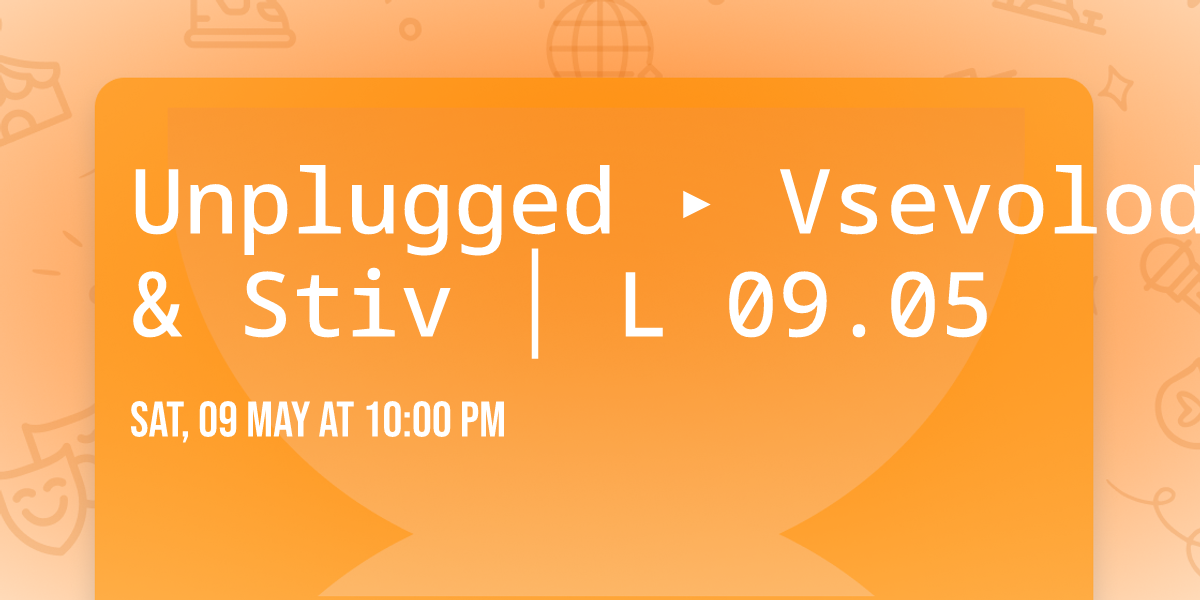 Unplugged \u25b8 Vsevolod Holovan & Stiv  \u2502  L 09.05