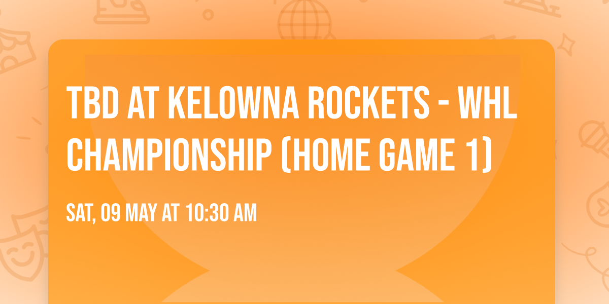 TBD at Kelowna Rockets - WHL Championship (Home Game 1)