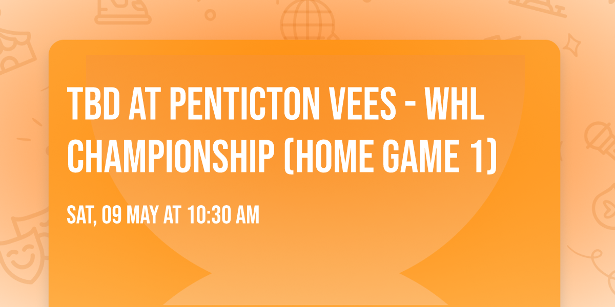 TBD at Penticton Vees - WHL Championship (Home Game 1)