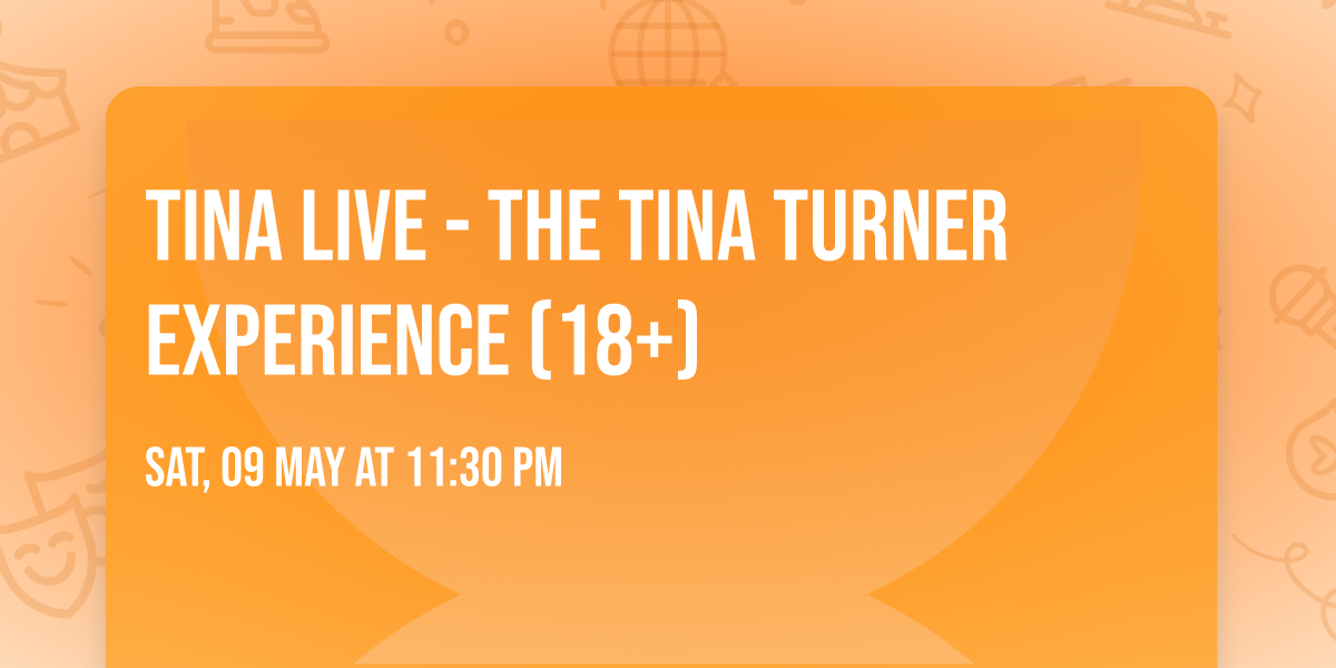 TINA LIVE - The Tina Turner Experience (18+)