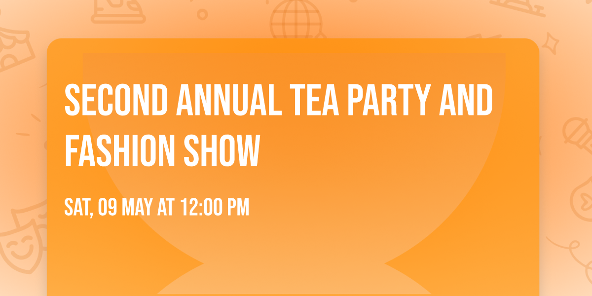 SECOND ANNUAL TEA PARTY and FASHION SHOW