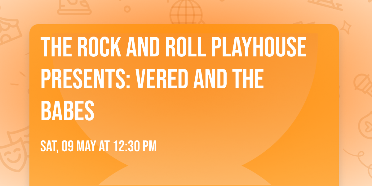 The Rock and Roll Playhouse Presents: Vered and the Babes