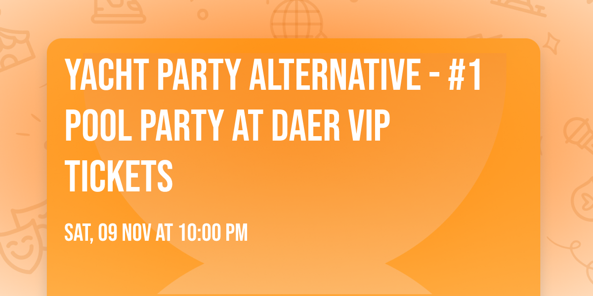 Yacht Party Alternative - #1 Pool Party at DAER VIP Tickets